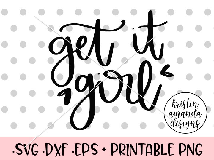 Get it Girl SVG DXF EPS PNG Cut File • Cricut • Silhouette – Kristin ...